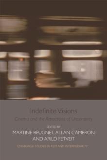 Indefinite Visions : Cinema and the Attractions of Uncertainty