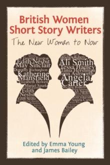 British Women Short Story Writers : The New Woman to Now