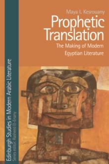 Prophetic Translation : The Making of Modern Egyptian Literature