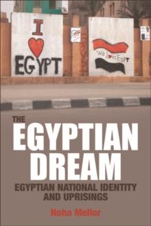 The Egyptian Dream : Egyptian National Identity and Uprisings