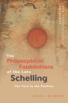 The Philosophical Foundations of the Late Schelling : The Turn to the Positive