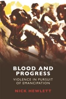 Blood and Progress : Violence in Pursuit of Emancipation