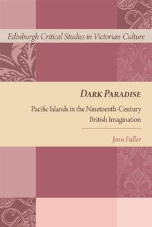 Dark Paradise : Pacific Islands in the Nineteenth-Century British Imagination