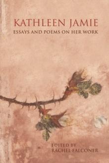 Kathleen Jamie : Essays and Poems on Her Work