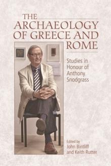 The Archaeology of Greece and Rome : Studies In Honour of Anthony Snodgrass