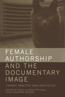 Female Authorship and the Documentary Image : Theory, Practice and Aesthetics