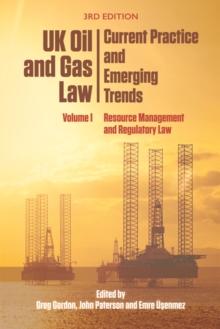 Uk Oil and Gas Law: Current Practice and Emerging Trends : Volume I: Resource Management and Regulatory Law