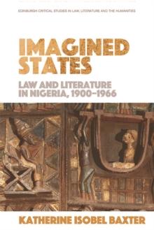 Imagined States : Law and Literature in Nigeria 1900-1966