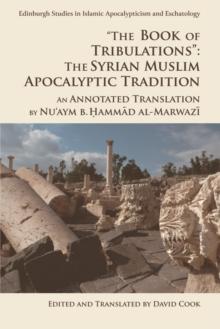 "The Book of Tribulations": The Syrian Muslim Apocalyptic Tradition : An Annotated Translation by Nu'aym b. Hammad al-Marwazi