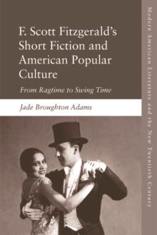 F. Scott Fitzgerald's Short Fiction : From Ragtime to Swing Time