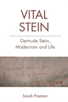 Vital Stein : Gertrude Stein, Modernism and Life