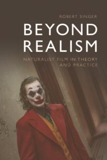 Beyond Realism : Naturalist Film in Theory and Practice