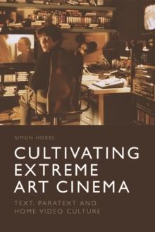 Cultivating Extreme Art Cinema : Text, Paratext and Home Video Culture