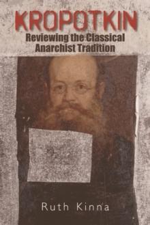 Kropotkin : Reviewing the Classical Anarchist Tradition