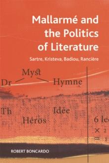 Mallarme and the Politics of Literature : Sartre, Kristeva, Badiou, Ranciere