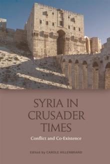 Syria in Crusader Times : Conflict and Co-Existence