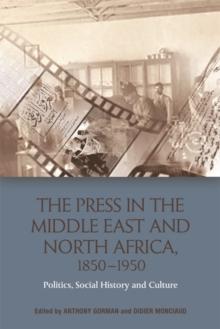 The Press in the Middle East and North Africa, 1850-1950 : Politics, Social History and Culture