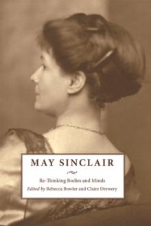 May Sinclair : Re-Thinking Bodies and Minds