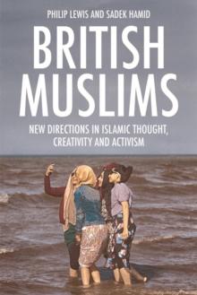 British Muslims : New Directions in Islamic Thought, Creativity and Activism