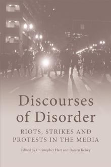 Discourses of Disorder : Riots, Strikes and Protests in the Media