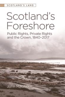 Scotlands Foreshore : Public Rights, Private Rights and the Crown 1840 - 2017