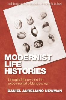 Modernist Life Histories : Biological Theory and The Experimental Bildungsroman