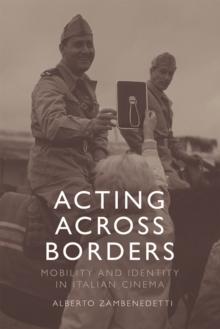 Acting Across Borders : Mobility and Identity in Italian Cinema