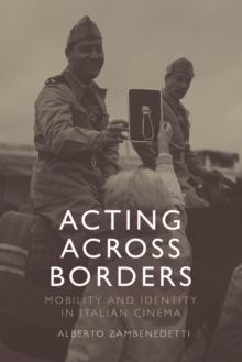 Acting Across Borders : Mobility and Identity in Italian Cinema