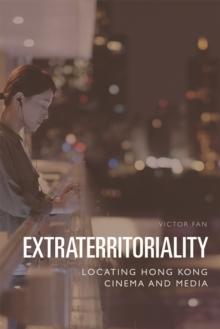 Extraterritoriality : Locating Hong Kong Cinema and Media