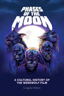 Phases of the Moon : A Cultural History of the Werewolf Film