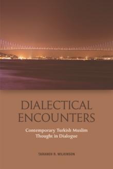 Dialectical Encounters : Contemporary Turkish Muslim Thought in Dialogue