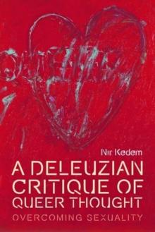 A Deleuzian Critique of Queer Thought : Overcoming Sexuality