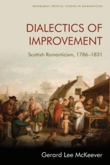 Dialectics of Improvement : Scottish Romanticism, 1786-1831