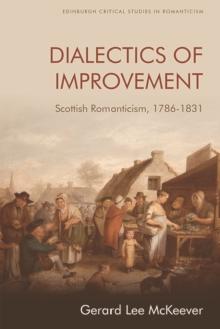 Dialectics of Improvement : Scottish Romanticism, 1786-1831