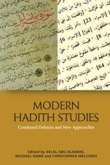 Modern Hadith Studies : Continuing Debates and New Approaches