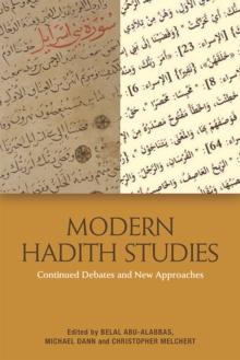 Modern Hadith Studies : Continuing Debates and New Approaches