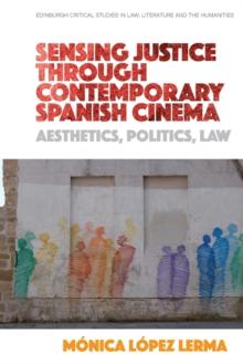 Sensing Justice Through Contemporary Spanish Cinema : Aesthetics, Politics, Law