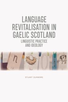 Language Revitalisation in Gaelic Scotland : Linguistic Practice and Ideology