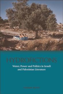 Hydrofictions : Water, Power and Politics in Israeli and Palestinian Literature