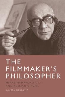 The Filmmaker's Philosopher : Merab Mamardashvili and Russian Cinema