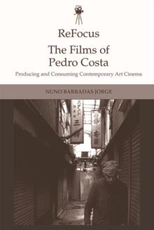 ReFocus: The Films of Pedro Costa : Producing and Consuming Contemporary Art Cinema