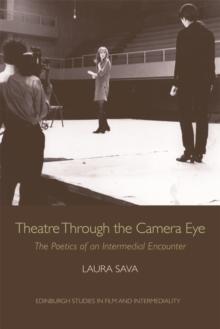 Theatre Through the Camera Eye : The Poetics of an Intermedial Encounter