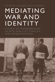 Mediating War and Identity : Figures of Transgression in 20th- and 21st-century War Representation