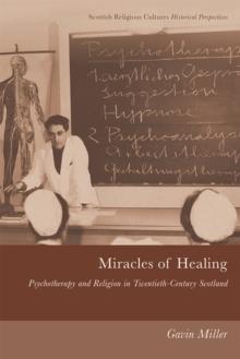 Miracles of Healing : Psychotherapy and Religion in Twentieth-Century Scotland