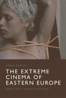 The Extreme Cinema of Eastern Europe : Rape, Art, (S)Exploitation