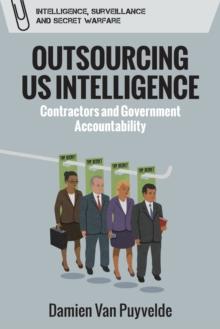 Outsourcing Us Intelligence : Contractors and Government Accountability