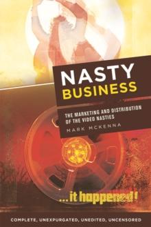 Nasty Business : The Marketing and Distribution of the Video Nasties