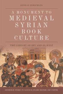 A Monument to Medieval Syrian Book Culture : The Library of Ibn ?Abd al-Hadi