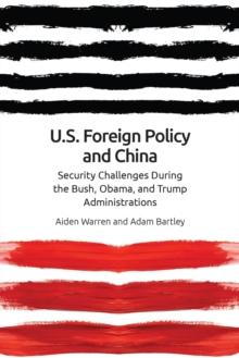 Us Foreign Policy and China : The Bush, Obama, Trump Administrations