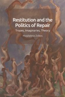 Restitution and the Politics of Repair : Tropes, Imaginaries, Theory